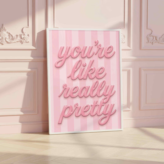 You're Like Really Pretty